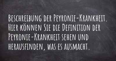 Beschreibung der Peyronie-Krankheit. Hier können Sie die Definition der Peyronie-Krankheit sehen und herausfinden, was es ausmacht.