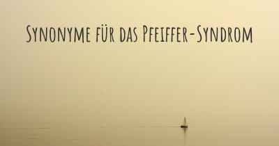 Synonyme für das Pfeiffer-Syndrom