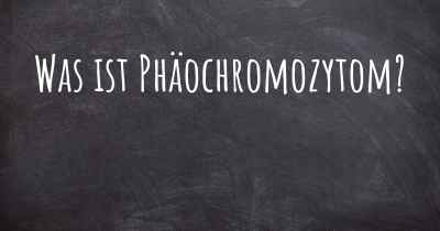 Was ist Phäochromozytom?