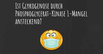 Ist Glykogenose durch Phosphoglycerat-Kinase 1-Mangel ansteckend?