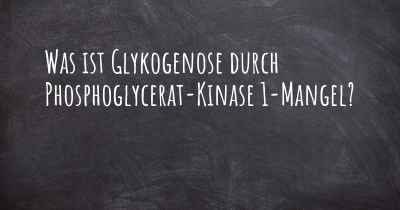 Was ist Glykogenose durch Phosphoglycerat-Kinase 1-Mangel?