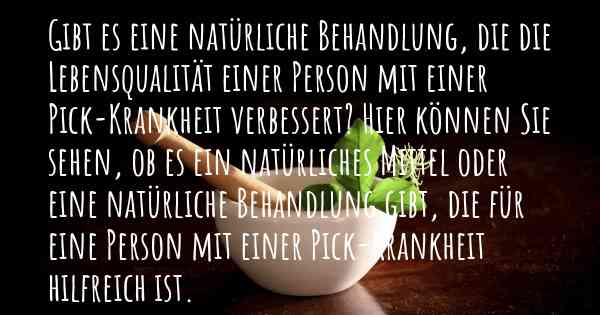 Gibt es eine natürliche Behandlung, die die Lebensqualität einer Person mit einer Pick-Krankheit verbessert? Hier können Sie sehen, ob es ein natürliches Mittel oder eine natürliche Behandlung gibt, die für eine Person mit einer Pick-Krankheit hilfreich ist.