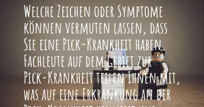 Welche Zeichen oder Symptome können vermuten lassen, dass Sie eine Pick-Krankheit haben. Fachleute auf dem Gebiet zur Pick-Krankheit teilen Ihnen mit, was auf eine Erkrankung an der Pick-Krankheit hinweist und welche Ärzte aufgesucht werden müssen.