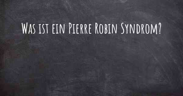 Was ist ein Pierre Robin Syndrom?