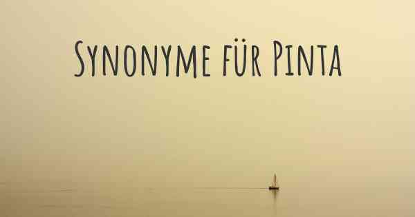 Synonyme für Pinta