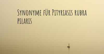 Synonyme für Pityriasis rubra pilaris