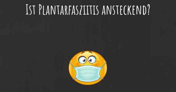 Ist Plantarfasziitis ansteckend?