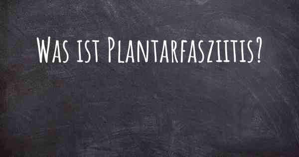 Was ist Plantarfasziitis?