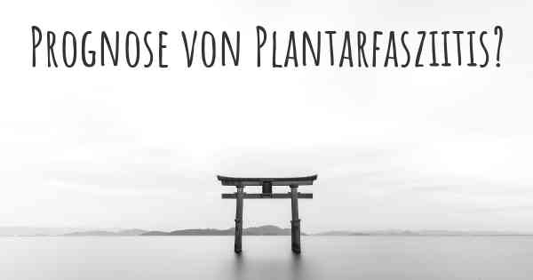 Prognose von Plantarfasziitis?