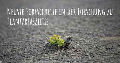 Neuste Fortschritte in der Forschung zu Plantarfasziitis