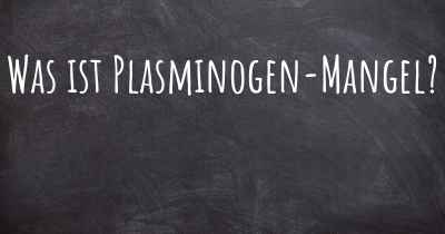 Was ist Plasminogen-Mangel?