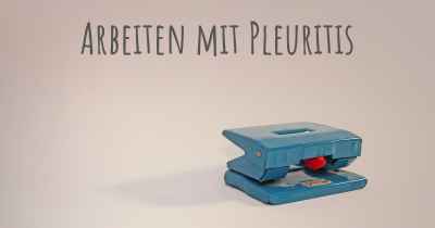 Arbeiten mit Pleuritis