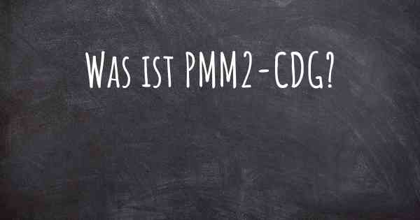 Was ist PMM2-CDG?