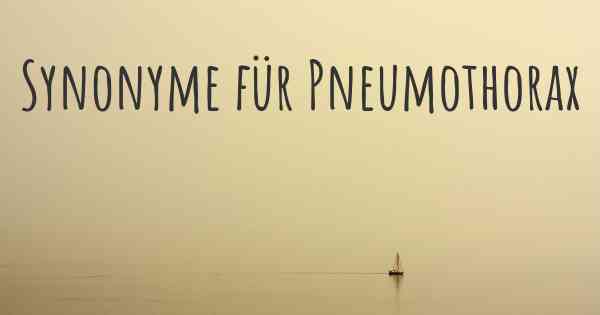 Synonyme für Pneumothorax