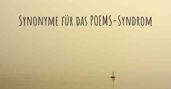 Synonyme für das POEMS-Syndrom