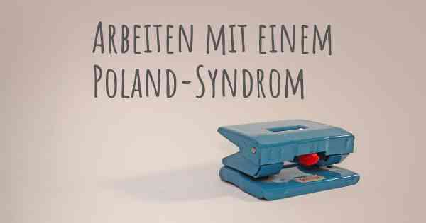 Arbeiten mit einem Poland-Syndrom