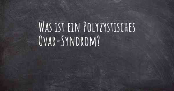 Was ist ein Polyzystisches Ovar-Syndrom?