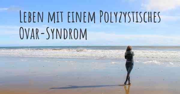 Leben mit einem Polyzystisches Ovar-Syndrom