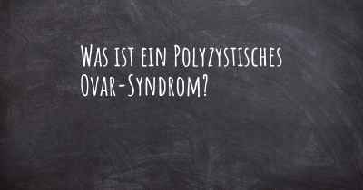 Was ist ein Polyzystisches Ovar-Syndrom?