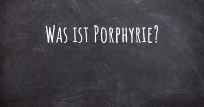 Was ist Porphyrie?
