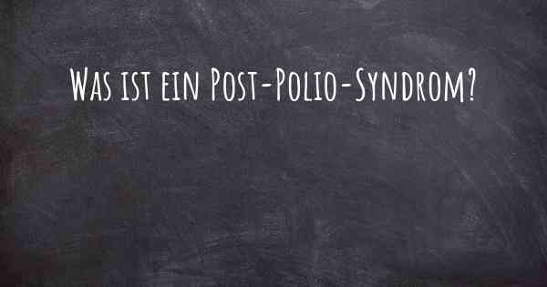 Was ist ein Post-Polio-Syndrom?