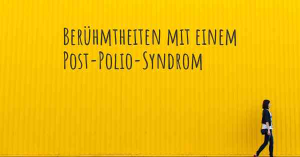 Berühmtheiten mit einem Post-Polio-Syndrom