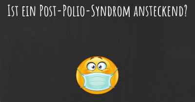 Ist ein Post-Polio-Syndrom ansteckend?