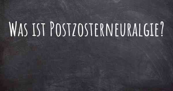 Was ist Postzosterneuralgie?