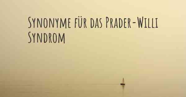 Synonyme für das Prader-Willi Syndrom