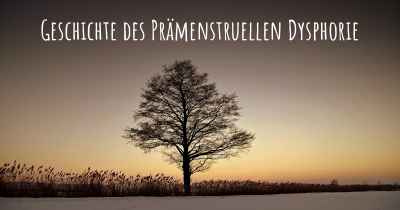 Geschichte des Prämenstruellen Dysphorie