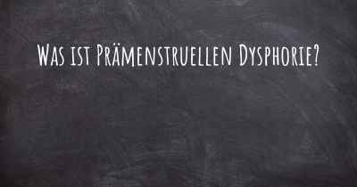 Was ist Prämenstruellen Dysphorie?