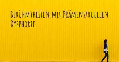 Berühmtheiten mit Prämenstruellen Dysphorie
