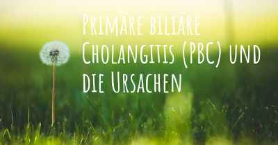 Primäre biliäre Cholangitis (PBC) und die Ursachen