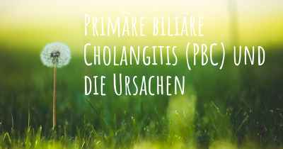 Primäre biliäre Cholangitis (PBC) und die Ursachen