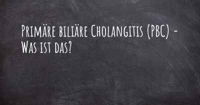 Primäre biliäre Cholangitis (PBC) - Was ist das?