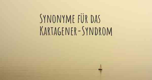 Synonyme für das Kartagener-Syndrom