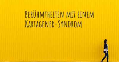 Berühmtheiten mit einem Kartagener-Syndrom