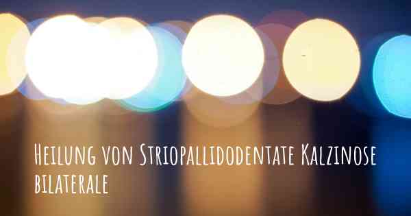 Heilung von Striopallidodentate Kalzinose bilaterale