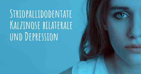 Striopallidodentate Kalzinose bilaterale und Depression