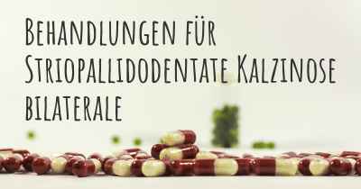 Behandlungen für Striopallidodentate Kalzinose bilaterale