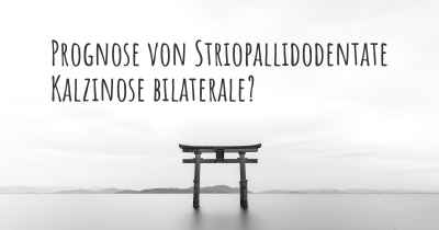 Prognose von Striopallidodentate Kalzinose bilaterale?