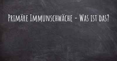 Primäre Immunschwäche - Was ist das?