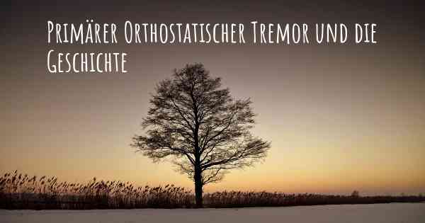 Primärer Orthostatischer Tremor und die Geschichte