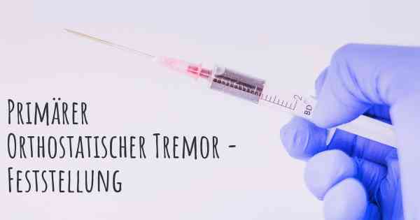 Primärer Orthostatischer Tremor - Feststellung