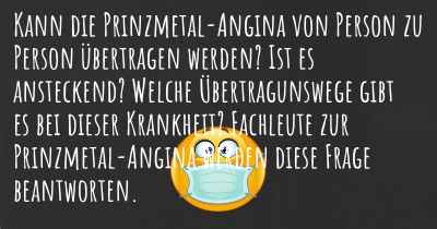 Kann die Prinzmetal-Angina von Person zu Person übertragen werden? Ist es ansteckend? Welche Übertragunswege gibt es bei dieser Krankheit? Fachleute zur Prinzmetal-Angina werden diese Frage beantworten.