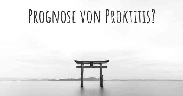 Prognose von Proktitis?