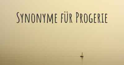 Synonyme für Progerie