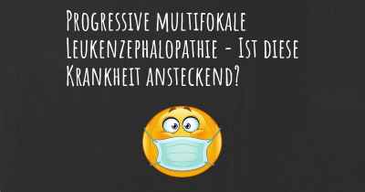 Progressive multifokale Leukenzephalopathie - Ist diese Krankheit ansteckend?