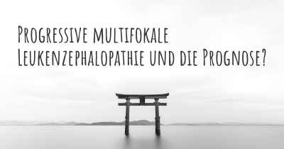 Progressive multifokale Leukenzephalopathie und die Prognose?