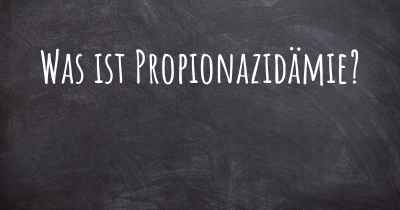 Was ist Propionazidämie?